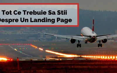 Tot Ce Trebuie Sa Stii Despre Un Landing Page