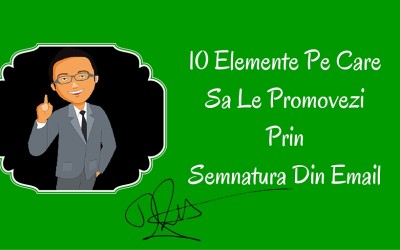 10 Elemente Pe Care Sa Le Promovezi Prin Semnatura Din Email