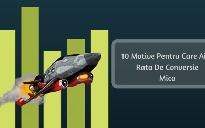 10 Motive Pentru Care Ai O Rata De Conversie Mica