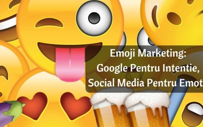 Emoji Marketing: Google Pentru Intentie, Social Media Pentru Emotii