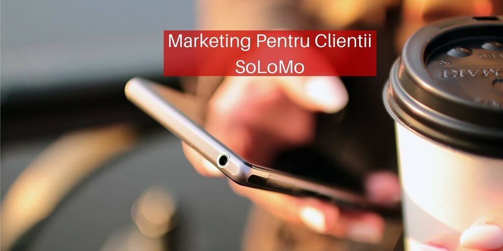 Marketing Pentru Clientii SoLoMo
