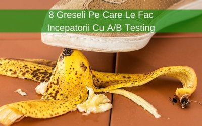 8 Greseli Pe Care Le Fac Incepatorii Cu A/B Testing