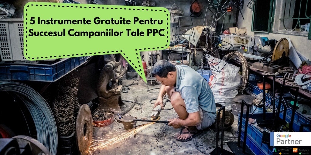 5 Instrumente Gratuite Pentru Succesul Campaniilor Tale PPC