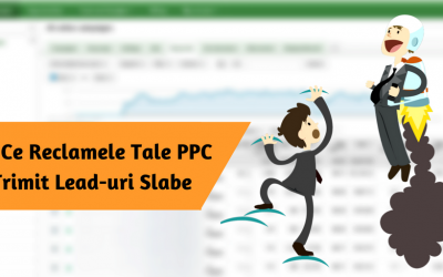 De Ce Reclamele Tale PPC Trimit Lead-uri Slabe
