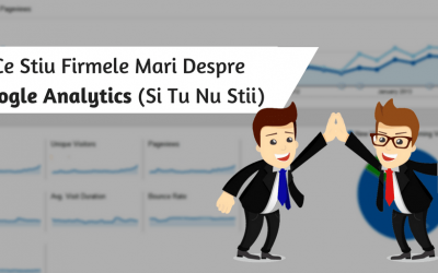 Ce Stiu Firmele Mari Despre Google Analytics (Si Tu Nu Stii)