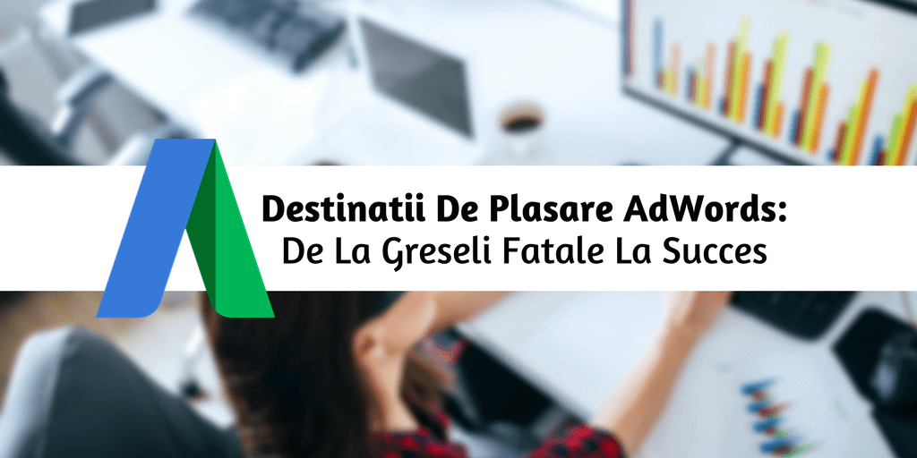 Destinatii De Plasare AdWords