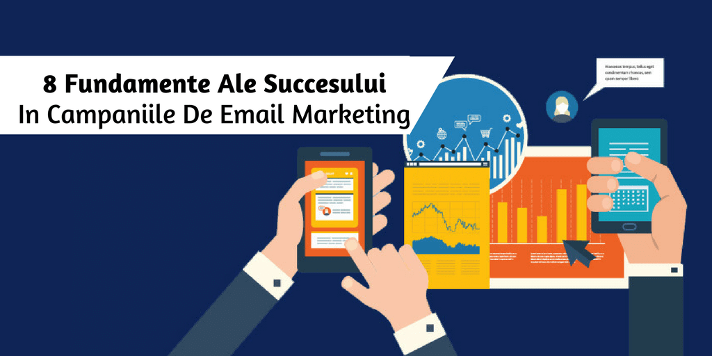 8 Fundamente Ale Succesului In Campaniile De Email Marketing
