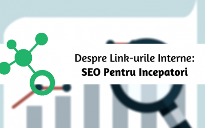 Despre Link-urile Interne: SEO Pentru Incepatori