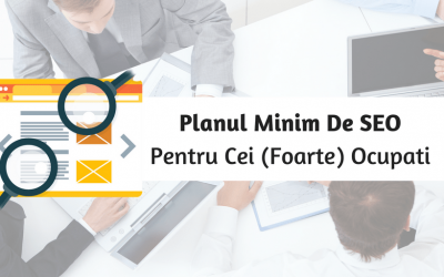 Planul Minim De SEO Pentru Cei (Foarte) Ocupati