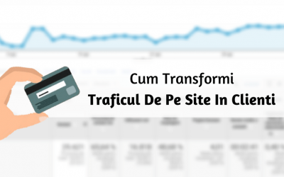 Cum Transformi Traficul De Pe Site In Clienti