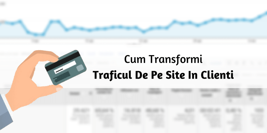 Cum Transformi Traficul De Pe Site In Clienti