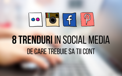 8 trenduri in social media de care trebuie sa tii cont