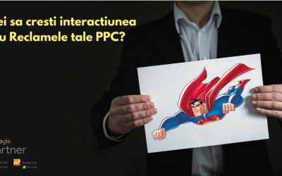 Vrei sa cresti interactiunea cu Reclamele tale PPC?
