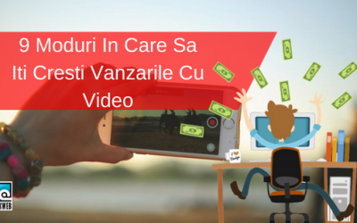 9 Moduri In Care Sa Iti Cresti Vanzarile Cu Video
