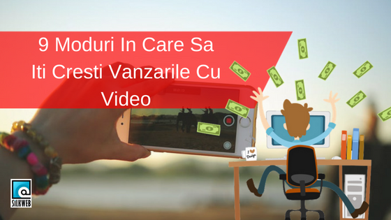 9 Moduri In Care Sa Iti Cresti Vanzarile Cu Video