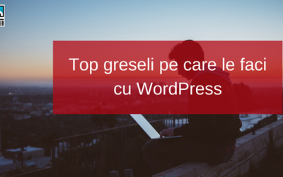 Top greseli pe care le faci cu WordPress