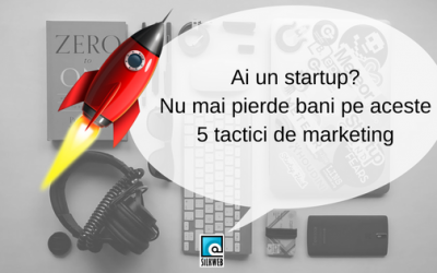 Ai un startup? Nu mai pierde bani pe aceste 5 tactici de marketing