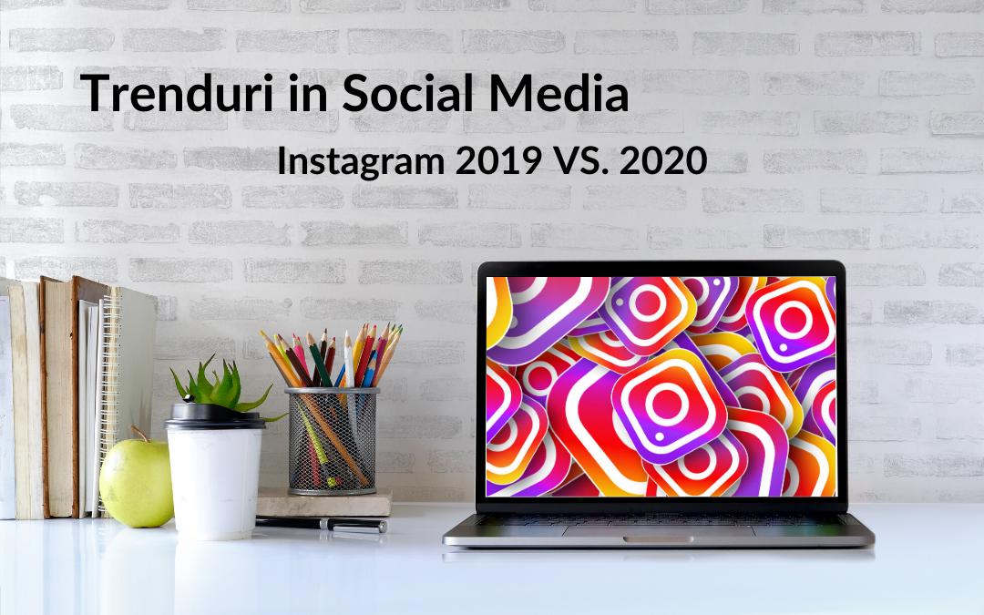 Trenduri Social Media – Instagram 2019 VS. 2020